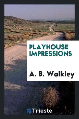 Playhouse Impressions de A. B. Walkley