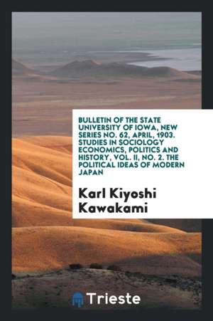 Bulletin of the State University of Iowa, New Series No. 62, April, 1903. Studies in Sociology Economics, Politics and History, Vol. II, No. 2. the Po de Karl Kiyoshi Kawakami