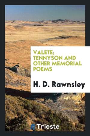 Valete; Tennyson and Other Memorial Poems de H. D. Rawnsley