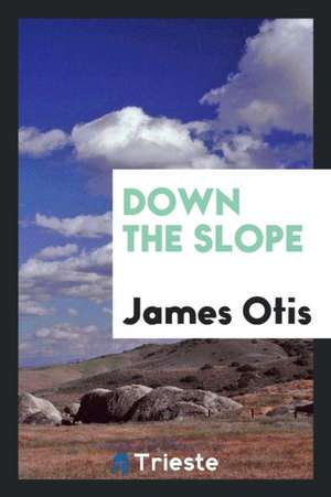 Down the Slope de James Otis