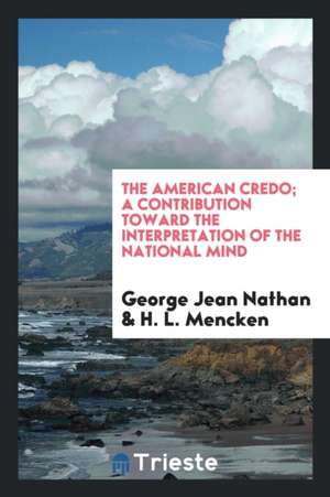 The American Credo; A Contribution Toward the Interpretation of the National Mind de George Jean Nathan