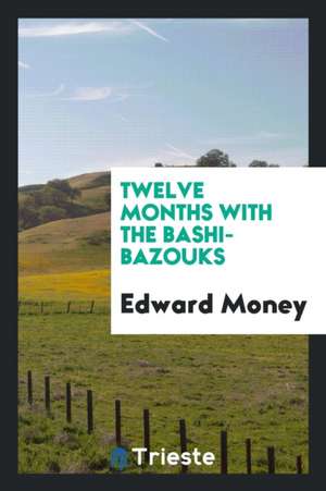 Twelve Months with the Bashi-Bazouks de Edward Money