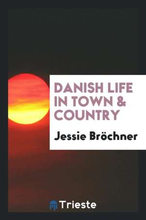 Danish Life in Town & Country de Jessie Brochner