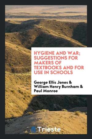 Hygiene and War; Suggestions for Makers of Textbooks and for Use in Schools de George Ellis Jones