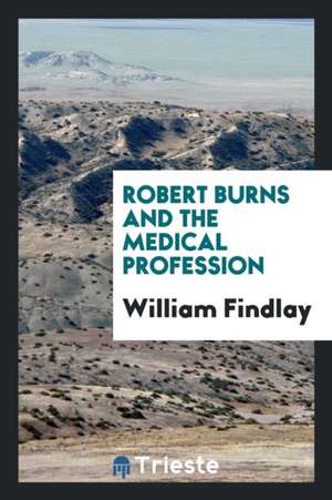 Robert Burns and the Medical Profession de William Findlay