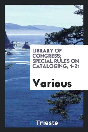 Library of Congress; Special Rules on Cataloging, 1-21 de Various