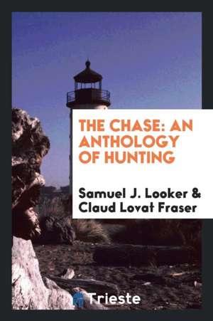 The Chase: An Anthology of Hunting de Samuel J. Looker