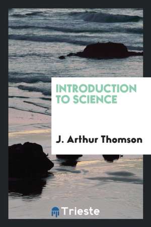 Introduction to Science de J. Arthur Thomson