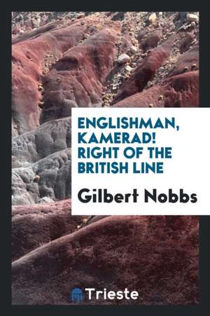 Englishman, Kamerad! Right of the British Line de Gilbert Nobbs