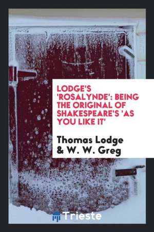 Lodge's 'rosalynde': Being the Original of Shakespeare's 'as You Like It' de Thomas Lodge