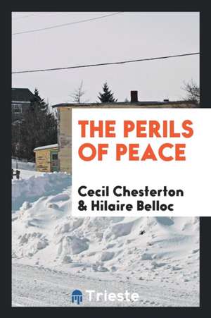 The Perils of Peace de Cecil Chesterton