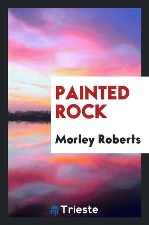 Painted Rock de Morley Roberts