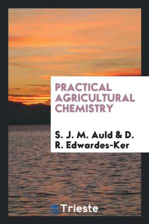 Practical Agricultural Chemistry de S. J. M. Auld