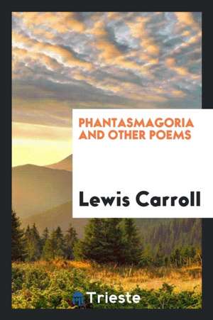 Phantasmagoria and Other Poems de Lewis Carroll