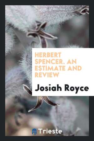 Herbert Spencer. an Estimate and Review de Josiah Royce