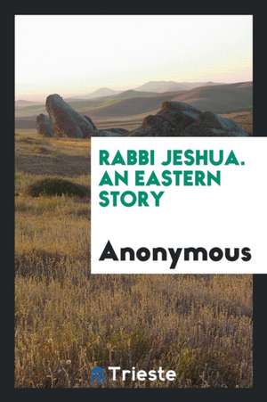 Rabbi Jeshua. an Eastern Story de Anonymous