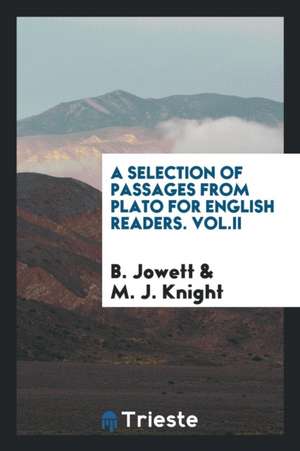 A Selection of Passages from Plato for English Readers. Vol.II de B. Jowett