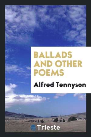 Ballads and Other Poems de Alfred Tennyson