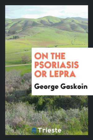 On the Psoriasis or Lepra de George Gaskoin