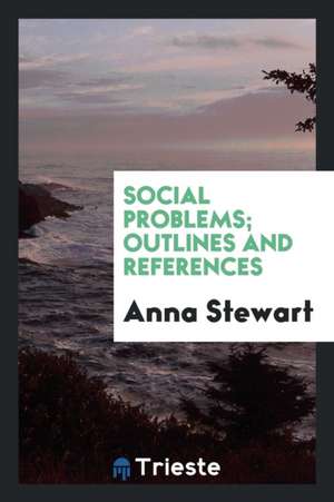 Social Problems; Outlines and References de Anna Stewart