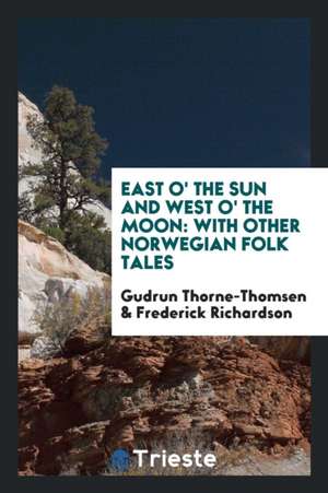 East O' the Sun and West O' the Moon: With Other Norwegian Folk Tales de Gudrun Thorne-Thomsen