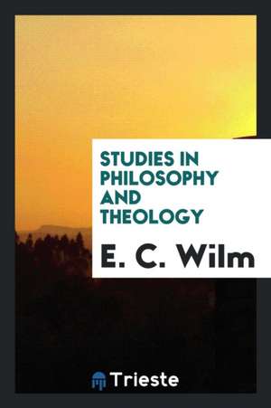 Studies in Philosophy and Theology de E. C. Wilm