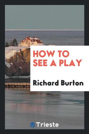 How to See a Play de Richard Burton