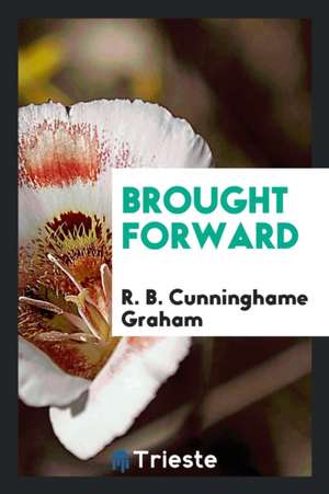 Brought Forward de R. B. Cunninghame Graham