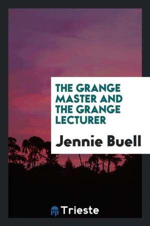 The Grange Master and the Grange Lecturer de Jennie Buell