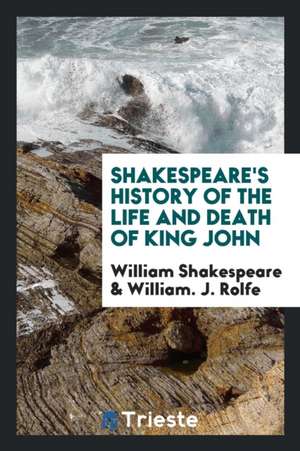 Shakespeare's History of the Life and Death of King John de William Shakespeare