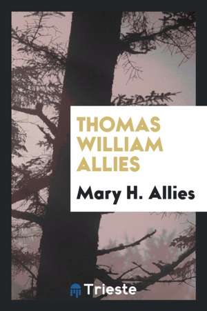 Thomas William Allies de Mary H. Allies