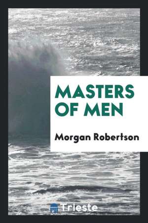 Masters of Men de Morgan Robertson