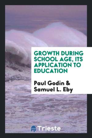 Growth During School Age, Its Application to Education de Paul Godin