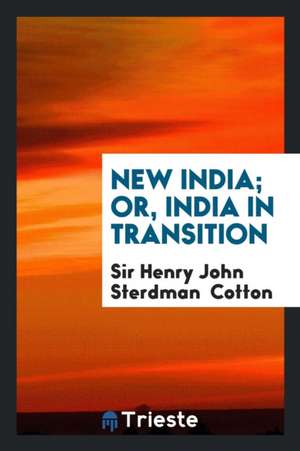 New India; Or, India in Transition de Sir Henry John Sterdman