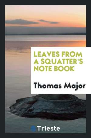 Leaves from a Squatter's Note Book de Thomas Major