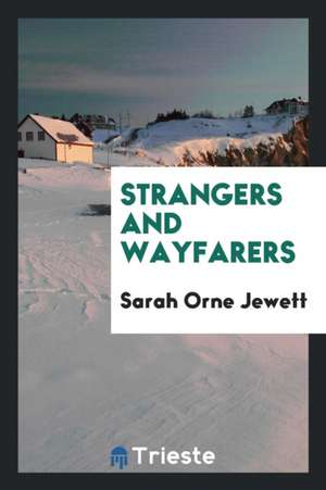 Strangers and Wayfarers de Sarah Orne Jewett