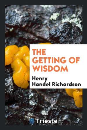 The Getting of Wisdom de Henry Handel Richardson