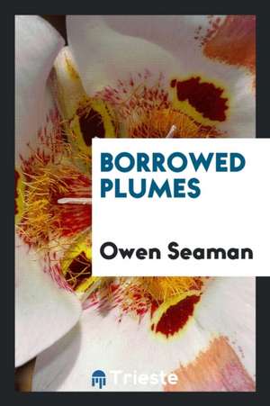 Borrowed Plumes de Owen Seaman
