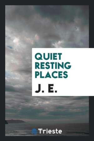 Quiet Resting Places de J. E