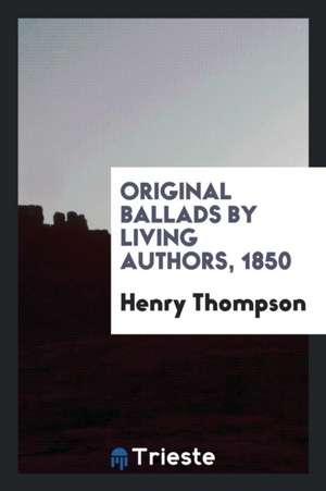 Original Ballads by Living Authors, 1850 de Henry Thompson