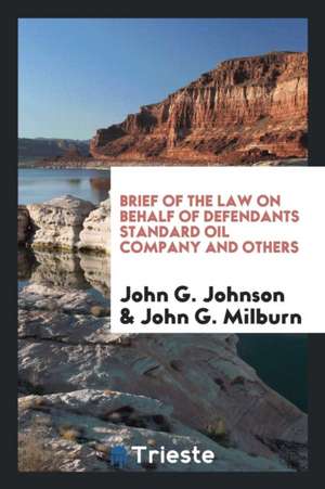 Brief of the Law on Behalf of Defendants Standard Oil Company and Others de John G. Johnson