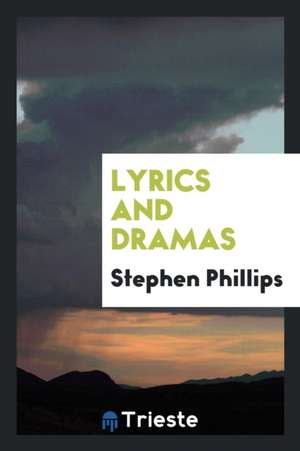 Lyrics and Dramas de Stephen Phillips