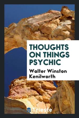 Thoughts on Things Psychic de Walter Winston Kenilworth