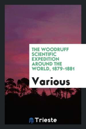 The Woodruff Scientific Expedition Around the World, 1879-1881 de Various