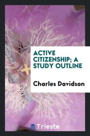 Active Citizenship; A Study Outline de Charles Davidson
