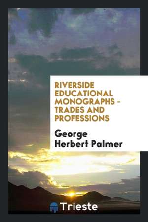 Riverside Educational Monographs - Trades and Professions de George Herbert Palmer