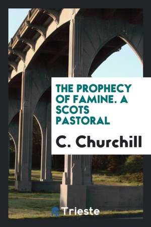 The Prophecy of Famine. a Scots Pastoral de C. Churchill