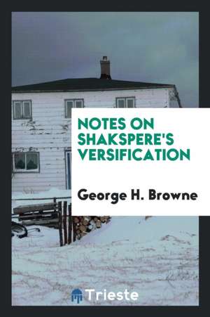 Notes on Shakspere's Versification de George H. Browne