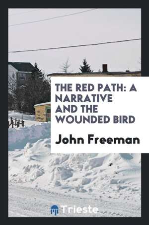 The Red Path: A Narrative and the Wounded Bird de John Freeman