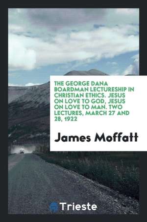 Jesus on Love to God, Jesus on Love to Man; de James Moffatt